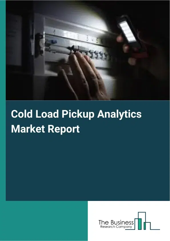 Global Cold Load Pickup Analytics Market Report 2026 Global Cold Load Pickup Analytics Market Report 2026
