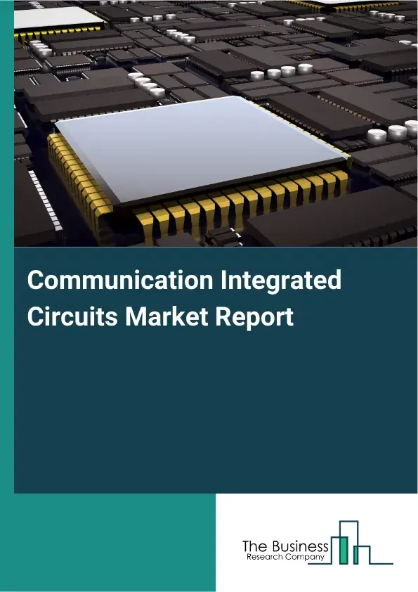 Global Communication Integrated Circuits Market Report 2026 Global Communication Integrated Circuits Market Report 2026