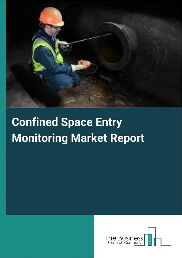 Global Confined Space Entry Monitoring Market Report 2026 Global Confined Space Entry Monitoring Market Report 2026