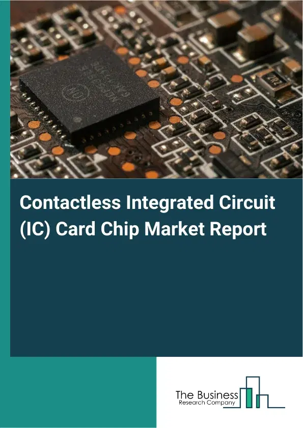 Global Contactless Integrated Circuit (IC) Card Chip Market Report 2026 Global Contactless Integrated Circuit (IC) Card Chip Market Report 2026