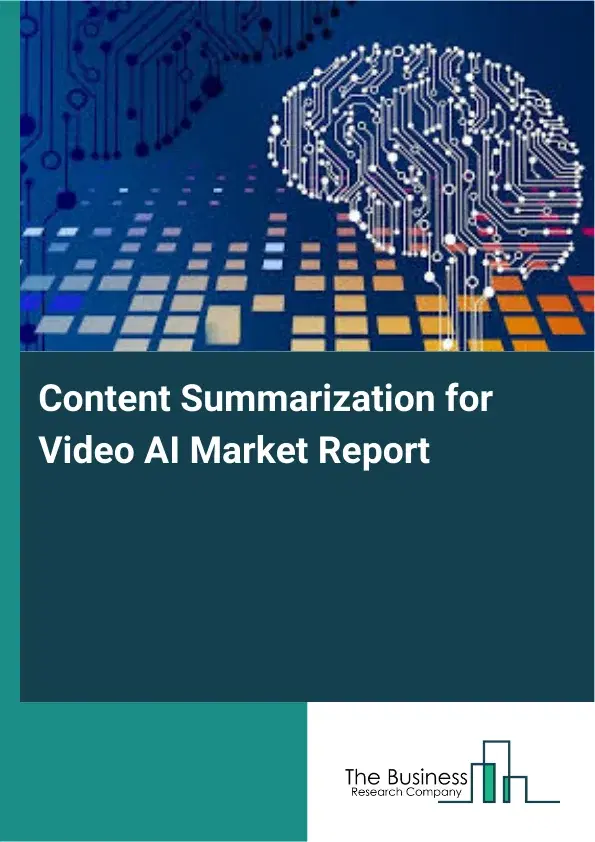 Global Content Summarization for Video AI Market Report 2026 Global Content Summarization for Video AI Market Report 2026