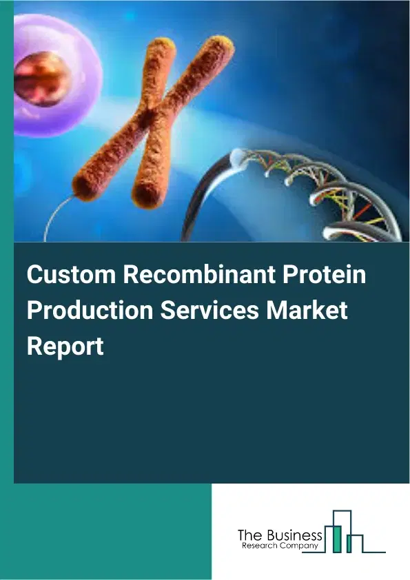 Global Custom Recombinant Protein Production Services Market Report 2026 Global Custom Recombinant Protein Production Services Market Report 2026