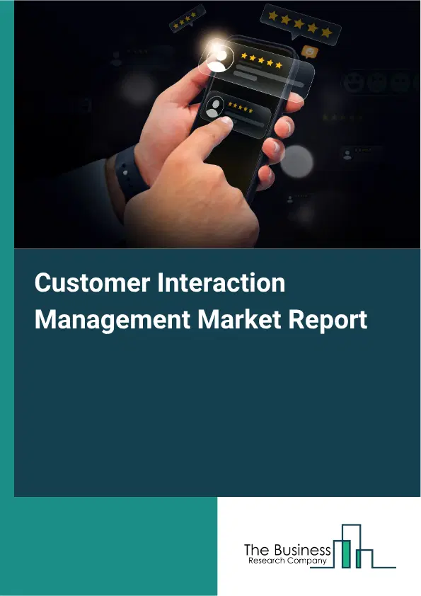 Customer Interaction Management Market Report 2026 Customer Interaction Management Market Report 2026