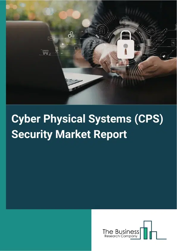 Global Cyber Physical Systems (CPS) Security Market Report 2026 Global Cyber Physical Systems (CPS) Security Market Report 2026