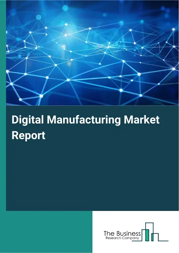 Global Digital Manufacturing Market Report 2026 Global Digital Manufacturing Market Report 2026