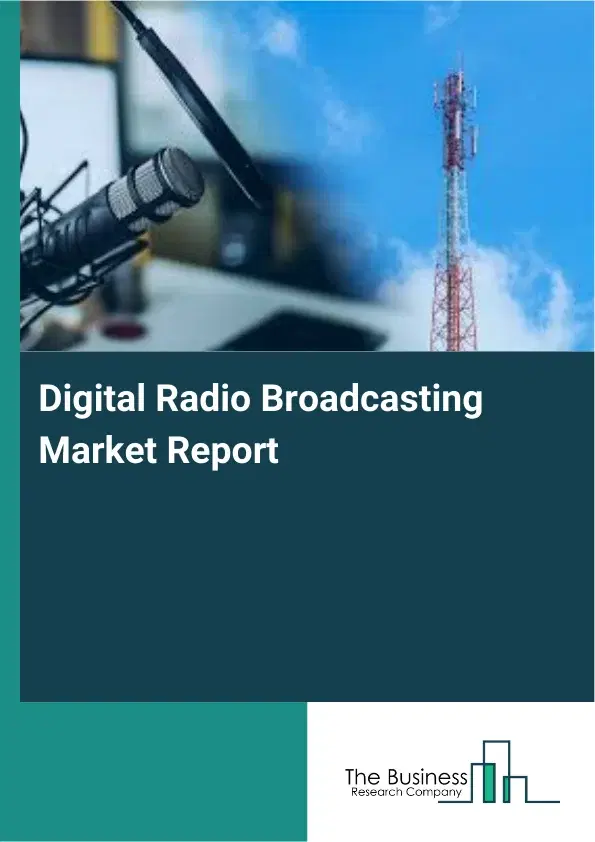 Global Digital Radio Broadcasting Market Report 2026 Global Digital Radio Broadcasting Market Report 2026