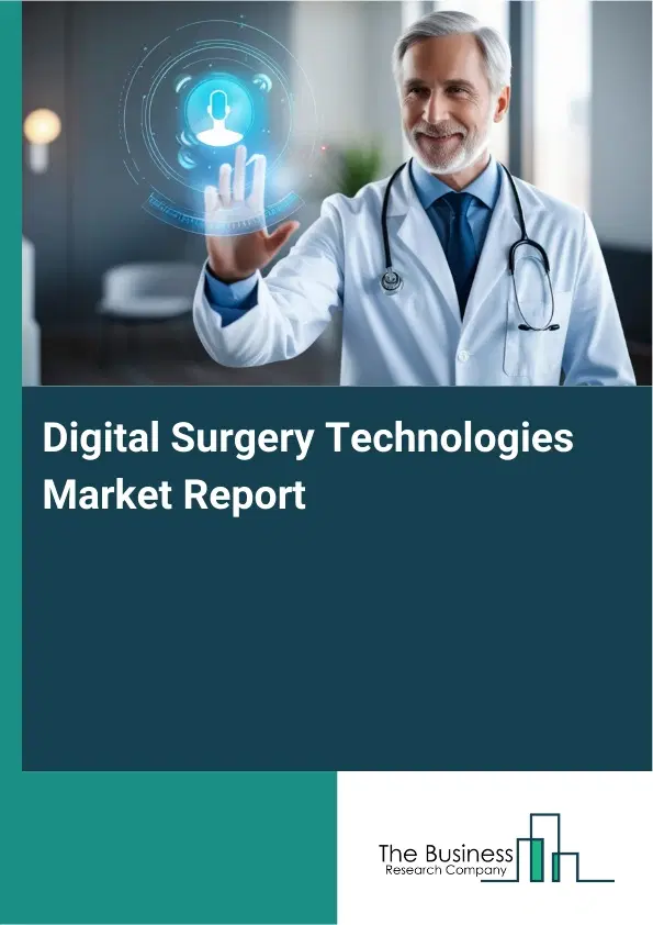 Global Digital Surgery Technologies Market Report 2026 Global Digital Surgery Technologies Market Report 2026