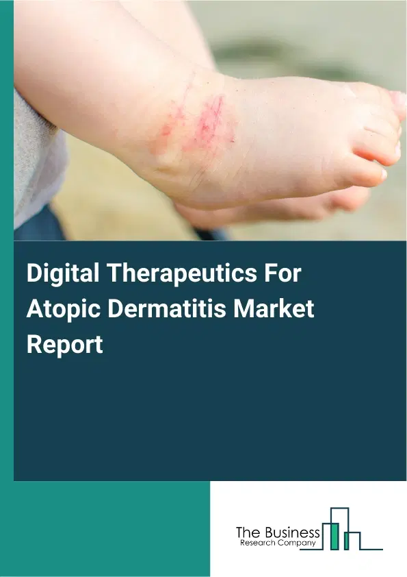 Global Digital Therapeutics For Atopic Dermatitis Market Report 2026 Global Digital Therapeutics For Atopic Dermatitis Market Report 2026