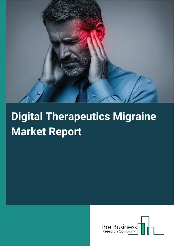 Global Digital Therapeutics Migraine Market Report 2026 Global Digital Therapeutics Migraine Market Report 2026