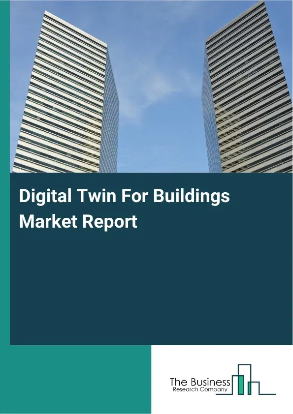 Global Digital Twin For Buildings Market Report 2026 Global Digital Twin For Buildings Market Report 2026