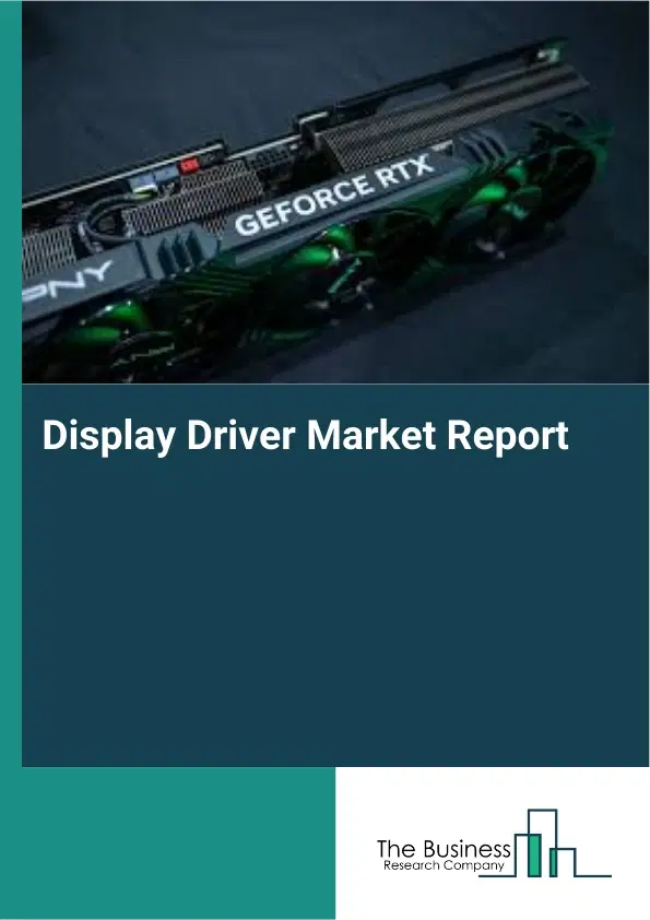 Global Display Driver Market Report 2026 Global Display Driver Market Report 2026