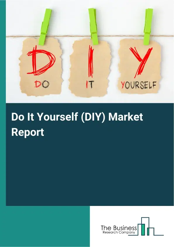 Global Do It Yourself (DIY) Market Report 2026 Global Do It Yourself (DIY) Market Report 2026