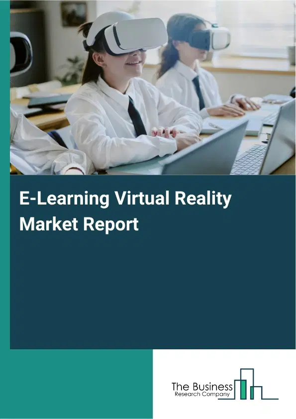 Global E-Learning Virtual Reality Market Report 2026 Global E-Learning Virtual Reality Market Report 2026