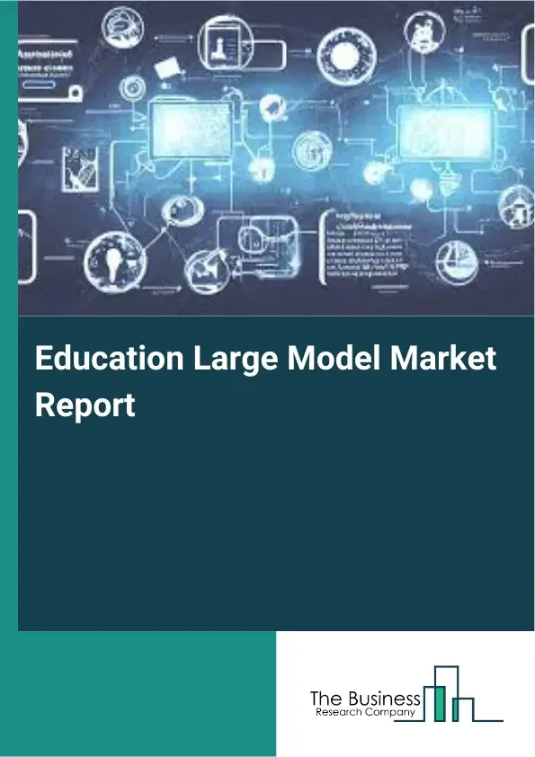 Global Education Large Model Market Report 2026 Global Education Large Model Market Report 2026