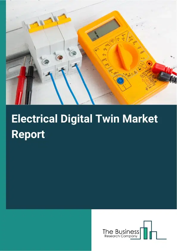 Global Electrical Digital Twin Market Report 2026 Global Electrical Digital Twin Market Report 2026