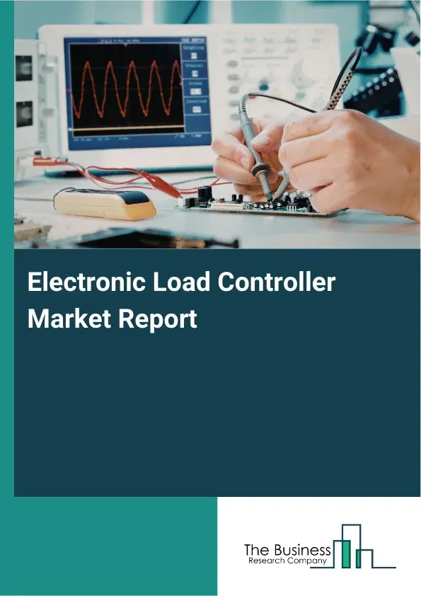 Global Electronic Load Controller Market Report 2026 Global Electronic Load Controller Market Report 2026