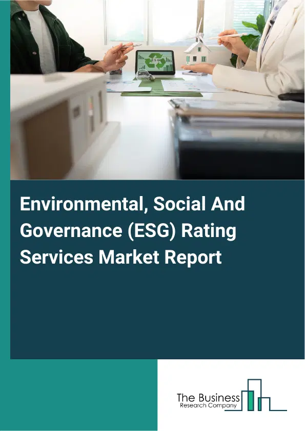 Global Environmental, Social And Governance (ESG) Rating Services Market Report 2026 Global Environmental, Social And Governance (ESG) Rating Services Market Report 2026