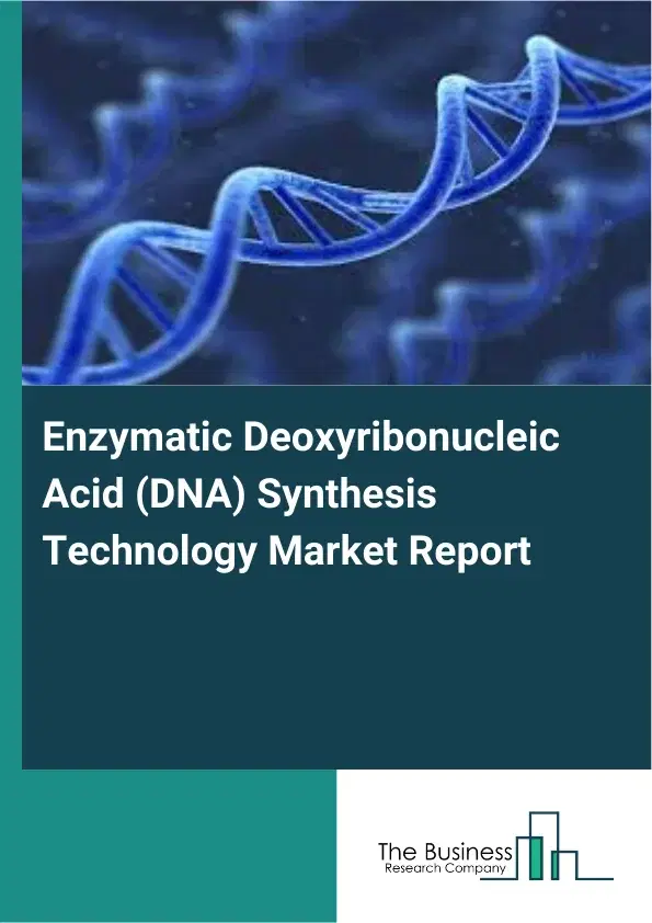 Global Enzymatic Deoxyribonucleic Acid (DNA) Synthesis Technology Market Report 2026 Global Enzymatic Deoxyribonucleic Acid (DNA) Synthesis Technology Market Report 2026