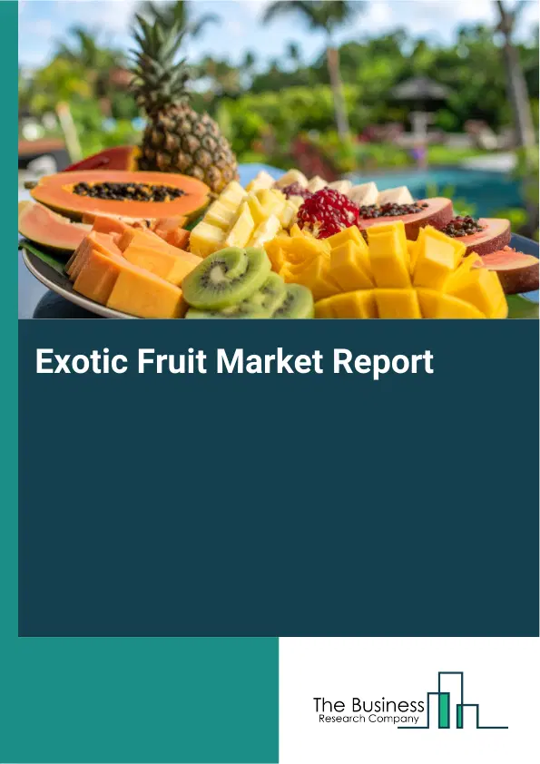 Global Exotic Fruit Market Report 2026 Global Exotic Fruit Market Report 2026