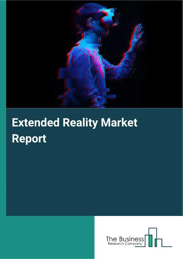 Global Extended Reality Market Report 2026 Global Extended Reality Market Report 2026