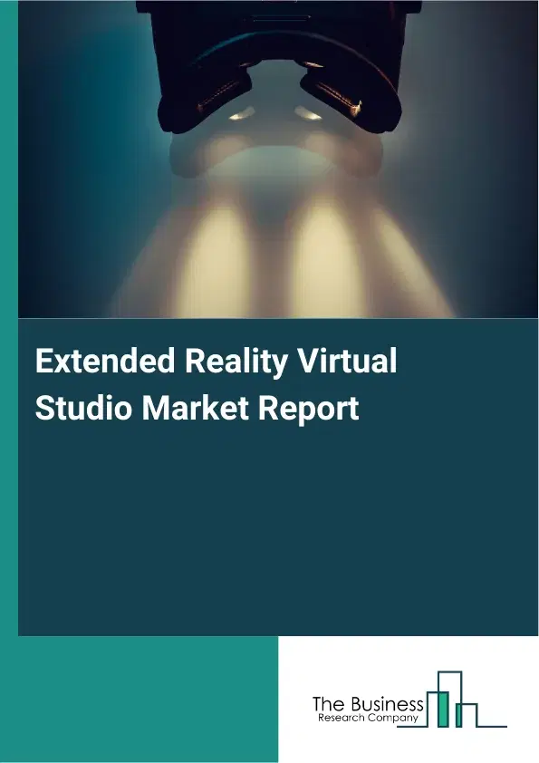 Global Extended Reality Virtual Studio Market Report 2026 Global Extended Reality Virtual Studio Market Report 2026