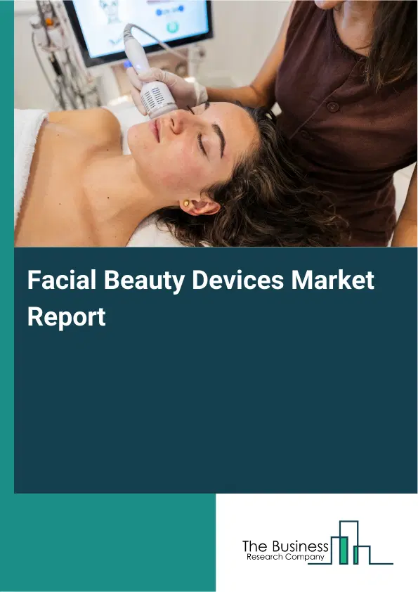 Global Facial Beauty Devices Market Report 2026 Global Facial Beauty Devices Market Report 2026