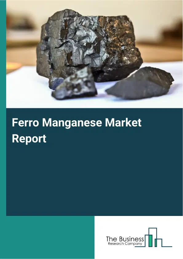 Global Ferro Manganese Market Report 2026 Global Ferro Manganese Market Report 2026