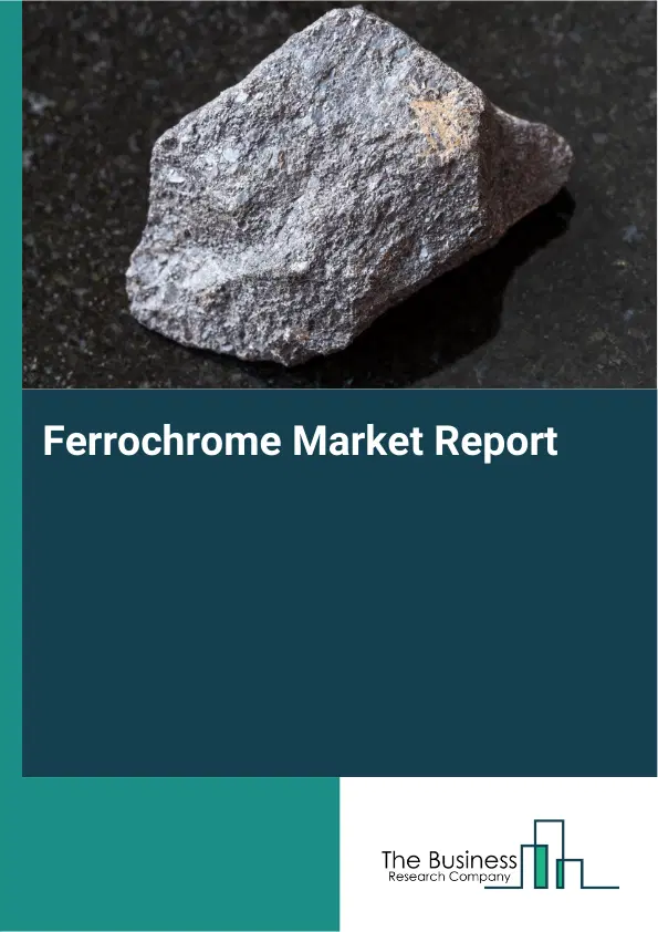 Global Ferrochrome Market Report 2026 Global Ferrochrome Market Report 2026