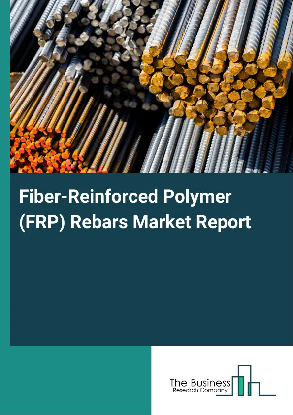 Global Fiber-Reinforced Polymer (FRP) Rebars Market Report 2026 Global Fiber-Reinforced Polymer (FRP) Rebars Market Report 2026