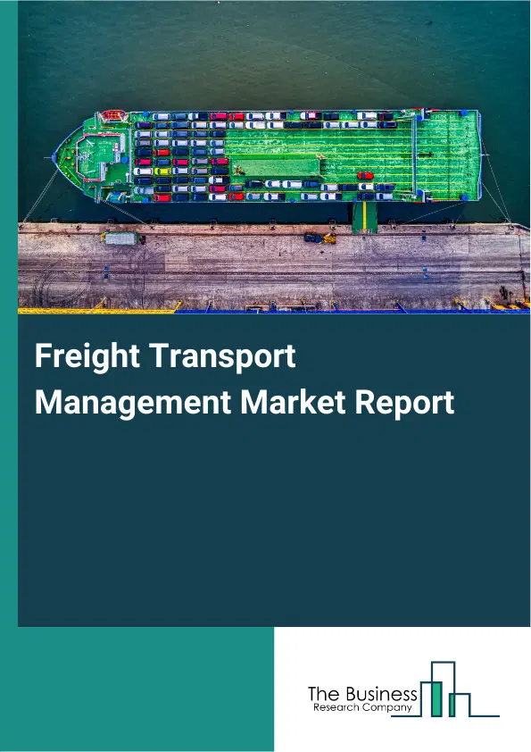 Global Freight Transport Management Market Report 2026 Global Freight Transport Management Market Report 2026