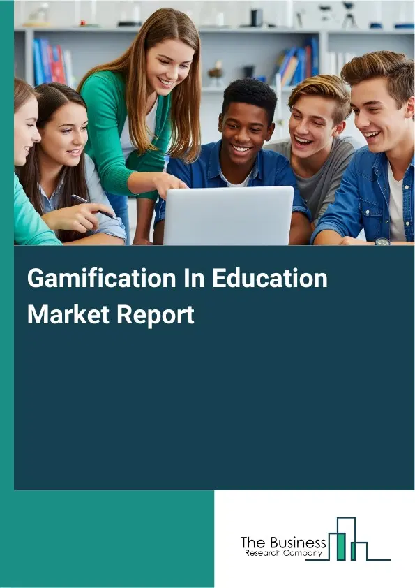 Global Gamification In Education Market Report 2026 Global Gamification In Education Market Report 2026