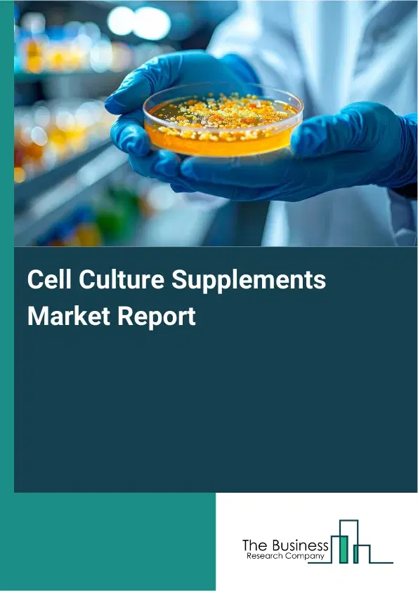 Global Cell Culture Supplements Market Report 2026 Global Cell Culture Supplements Market Report 2026
