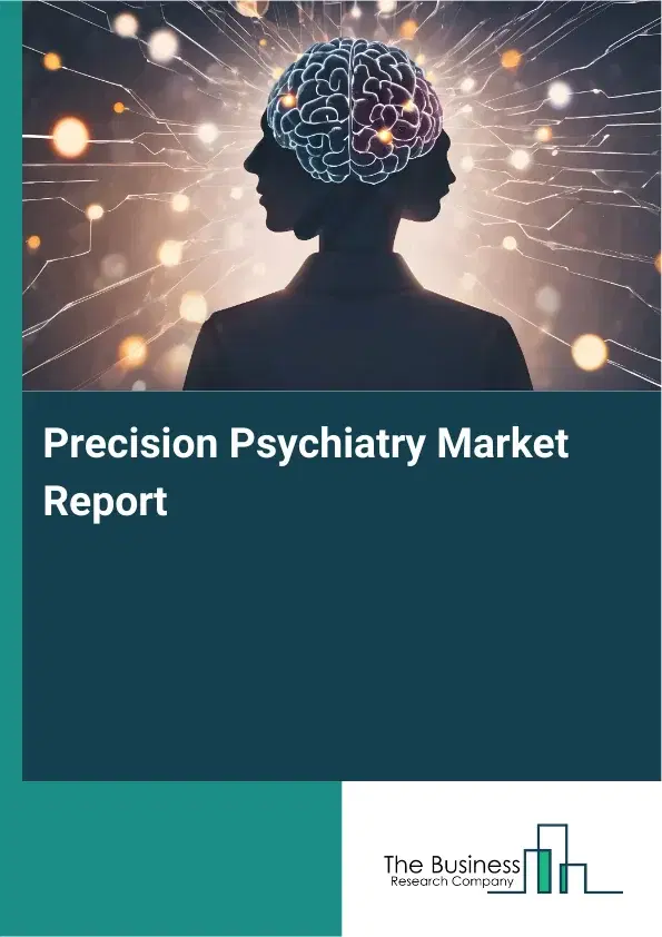 Global Precision Psychiatry Market Report 2026 Global Precision Psychiatry Market Report 2026