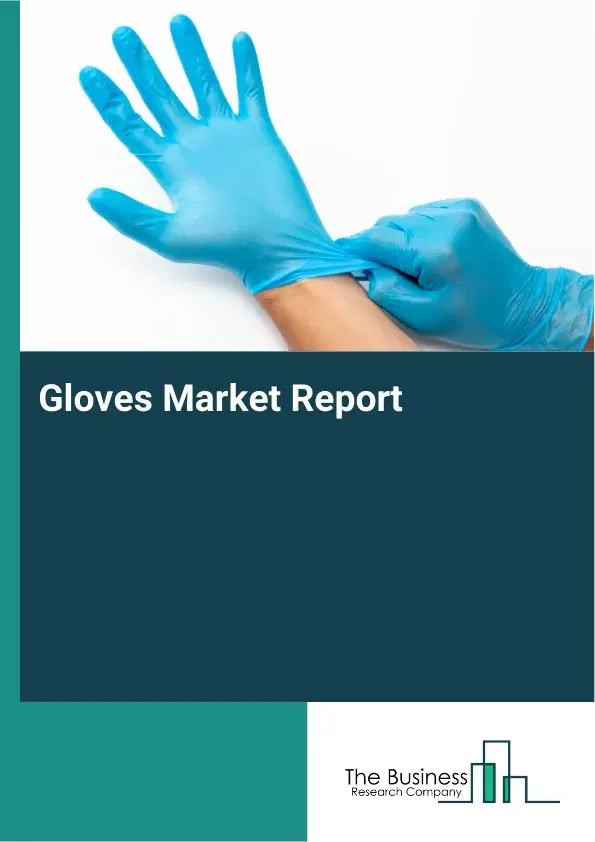 Global Gloves Market Report 2026 Global Gloves Market Report 2026