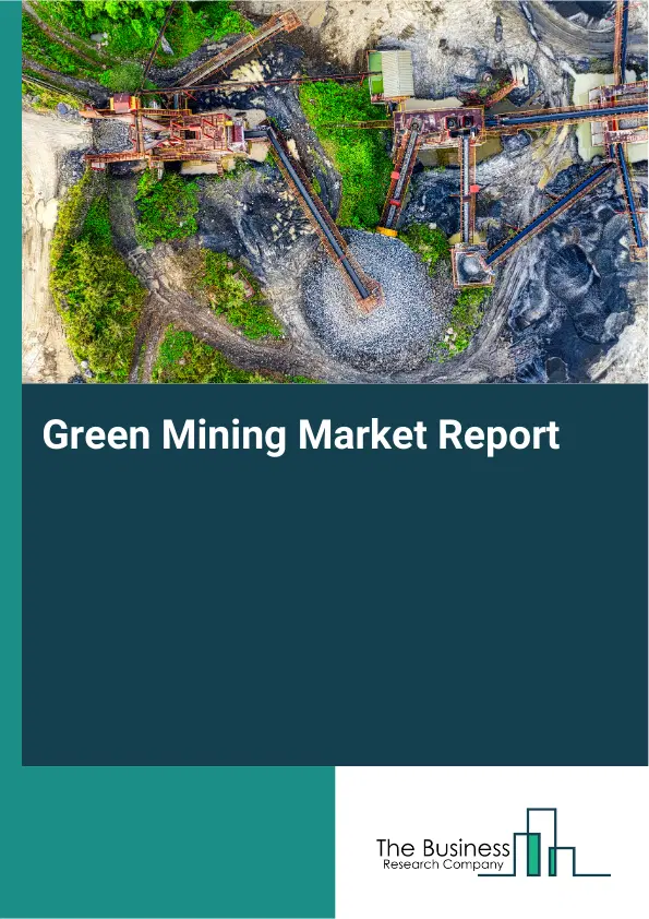 Global Green Mining Market Report 2026 Global Green Mining Market Report 2026
