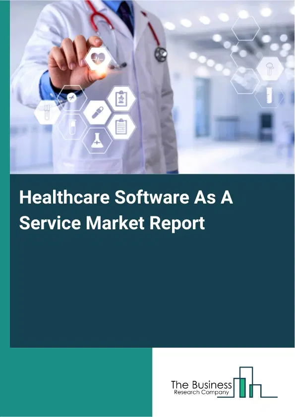 Global Healthcare Software As A Service Market Report 2026 Global Healthcare Software As A Service Market Report 2026