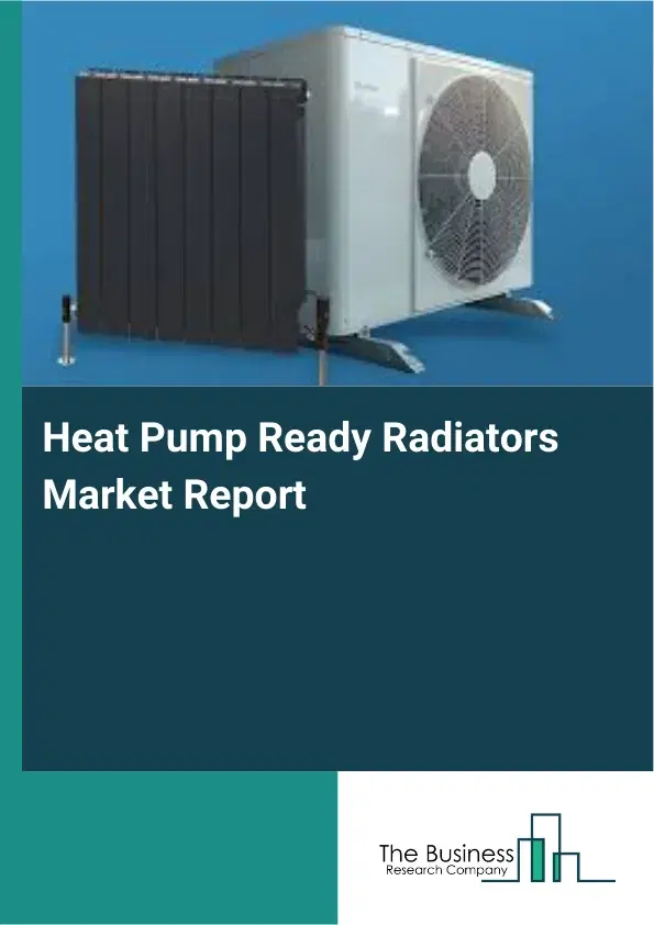 Global Heat Pump Ready Radiators Market Report 2026 Global Heat Pump Ready Radiators Market Report 2026