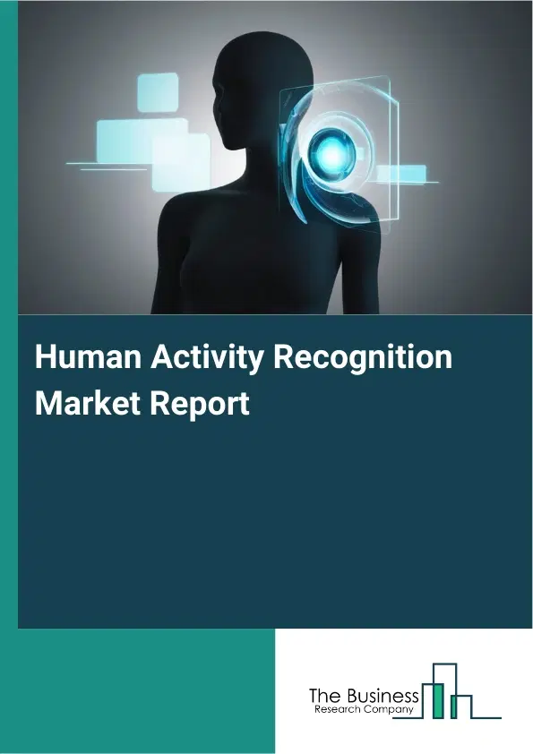 Global Human Activity Recognition Market Report 2026 Global Human Activity Recognition Market Report 2026