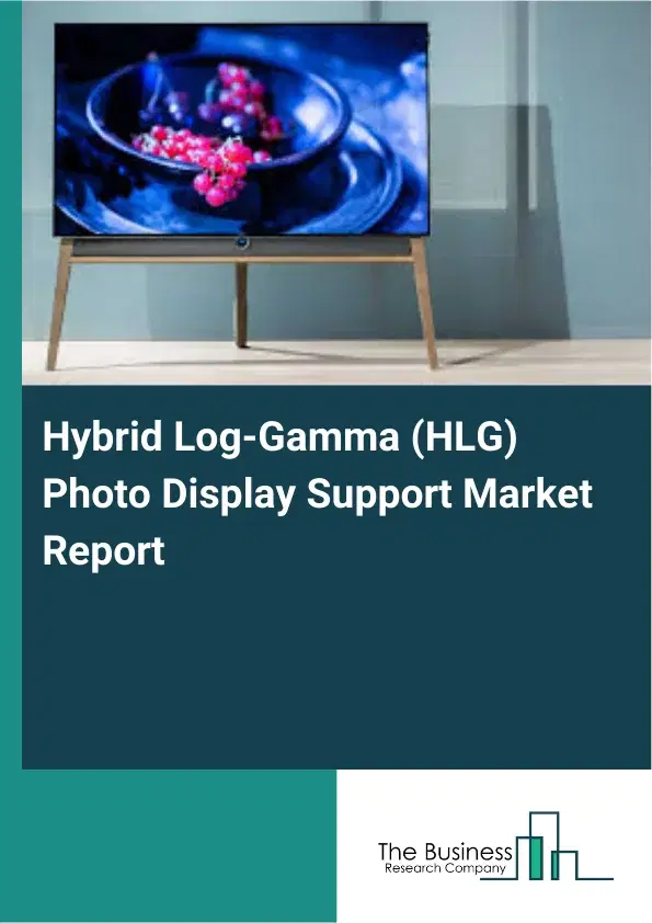 Global Hybrid Log-Gamma (HLG) Photo Display Support Market Report 2026 Global Hybrid Log-Gamma (HLG) Photo Display Support Market Report 2026