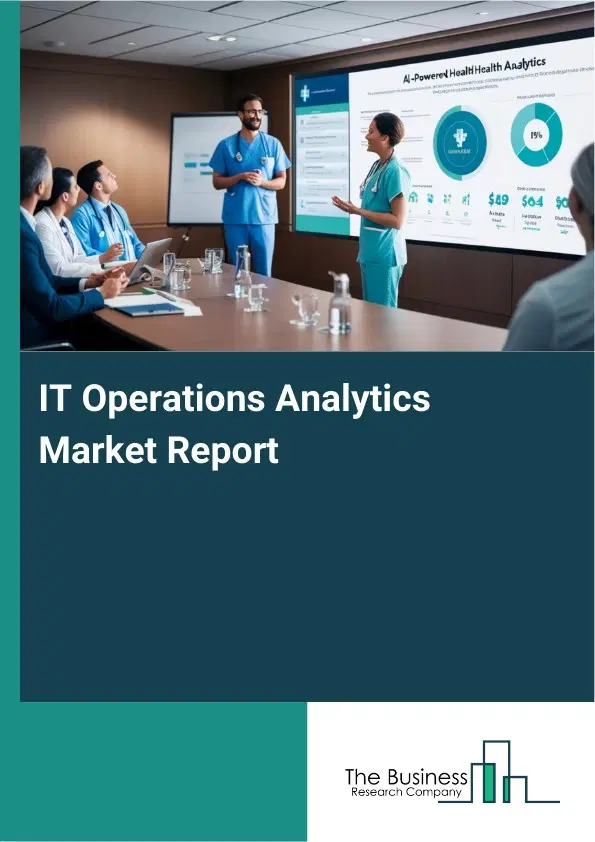 Global IT Operations Analytics Market Report 2026 Global IT Operations Analytics Market Report 2026