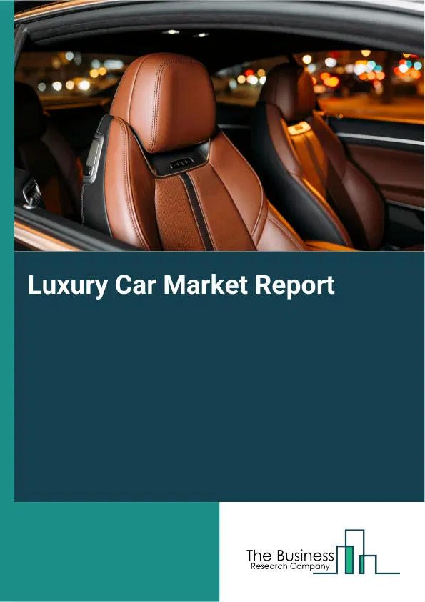 Global Luxury Car Market Report 2026 Global Luxury Car Market Report 2026