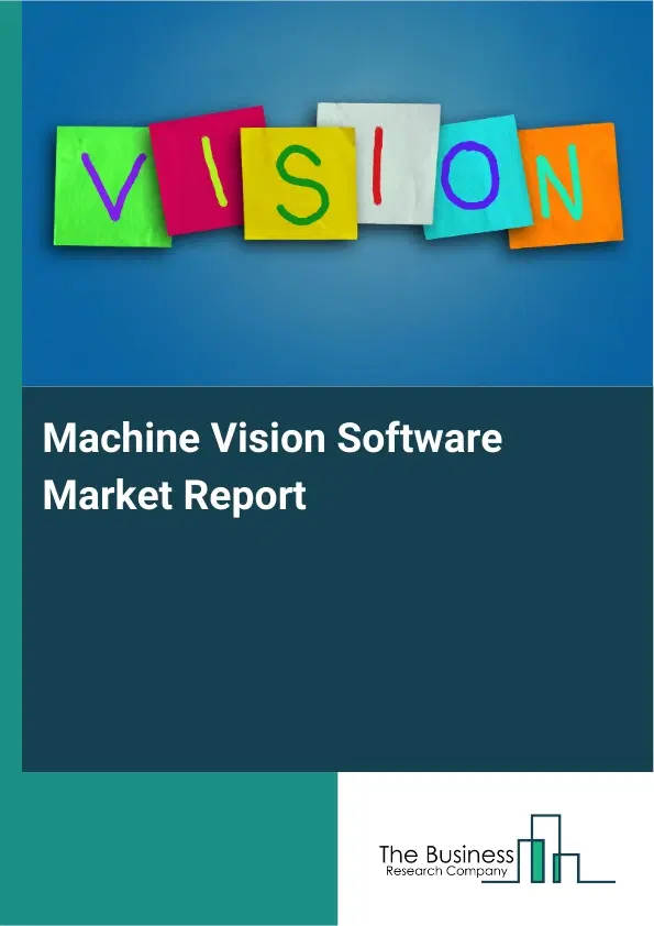 Global Machine Vision Software Market Report 2026 Global Machine Vision Software Market Report 2026