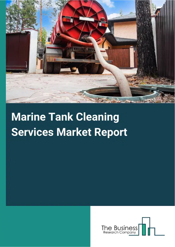 Global Marine Tank Cleaning Services Market Report 2026 Global Marine Tank Cleaning Services Market Report 2026