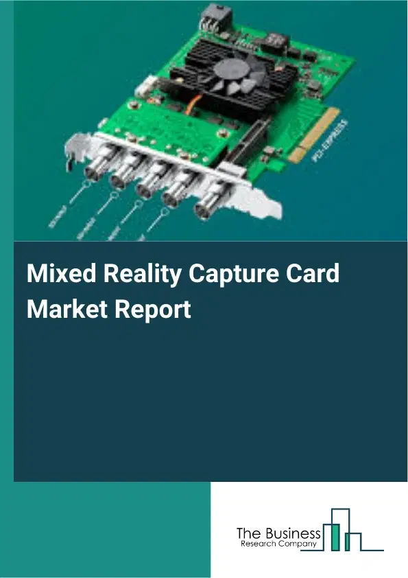 Global Mixed Reality Capture Card Market Report 2026 Global Mixed Reality Capture Card Market Report 2026
