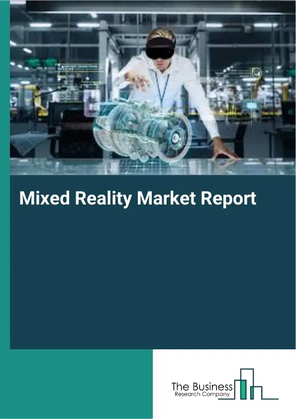 Global Mixed Reality Market Report 2026 Global Mixed Reality Market Report 2026
