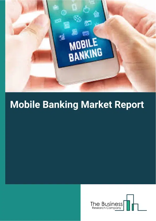 Global Mobile Banking Market Report 2026 Global Mobile Banking Market Report 2026