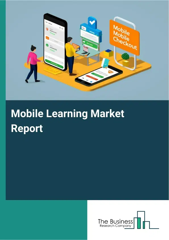 Global Mobile Learning Market Report 2026 Global Mobile Learning Market Report 2026