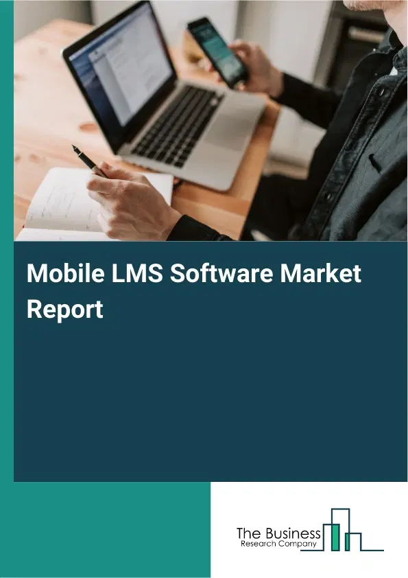Global Mobile LMS Software Market Report 2026 Global Mobile LMS Software Market Report 2026