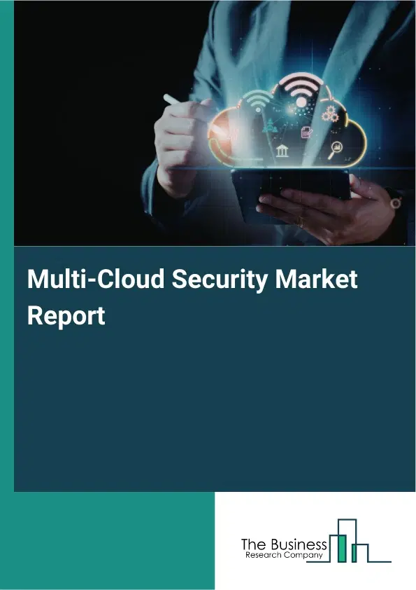 Global Multi-Cloud Security Market Report 2026 Global Multi-Cloud Security Market Report 2026