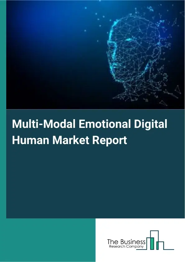 Global Multi-Modal Emotional Digital Human Market Report 2026 Global Multi-Modal Emotional Digital Human Market Report 2026